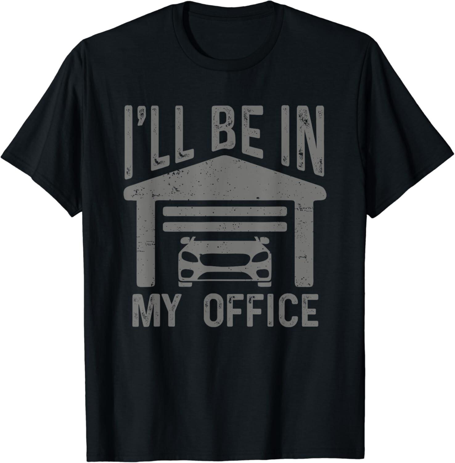 I ll Be In My Office Car Garage Mechanic Guy Funny Dad Joke Gift Unisex T-Shirt S разноцветный