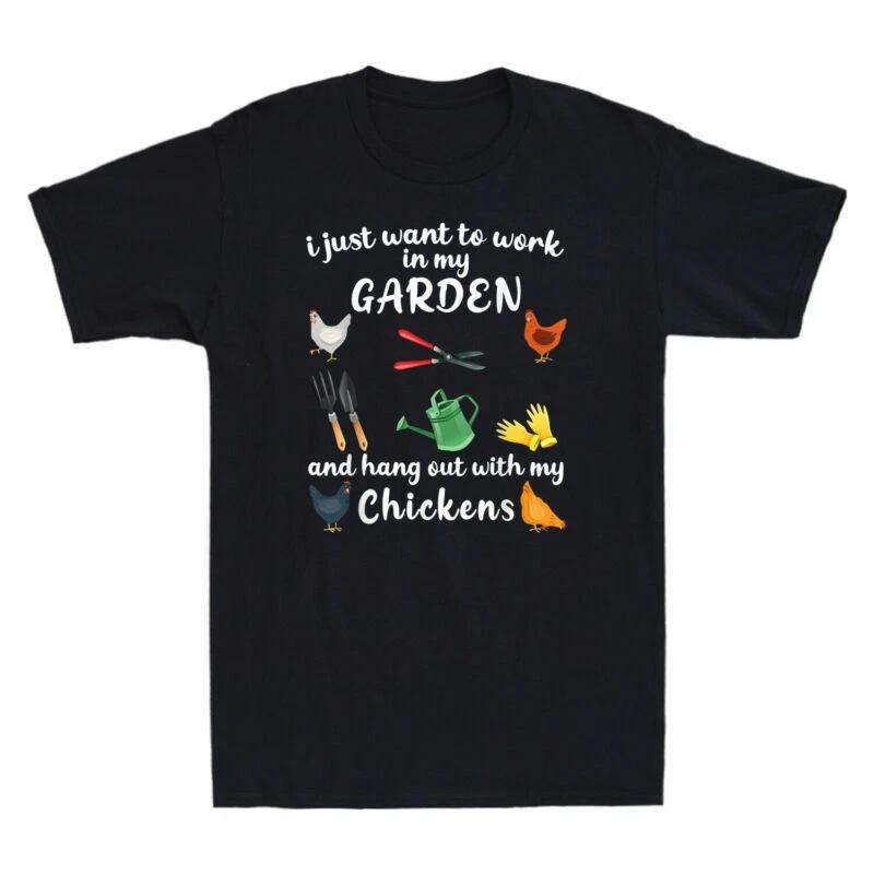 I Just Want To Work In My Garden And Hang Out With Chickens Funny Men s T-Shirt S
