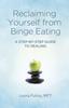 The Reclaiming Yourself from Binge Eating ??? A Step???By???Step Guide To Healing Book