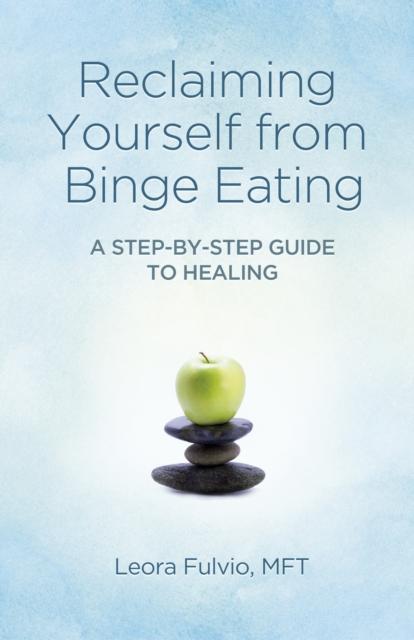 The Reclaiming Yourself from Binge Eating ??? A Step???By???Step Guide To Healing Book