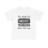 You Think Im Sarcastic T Shirt Funny Jokes Heavy Cotton