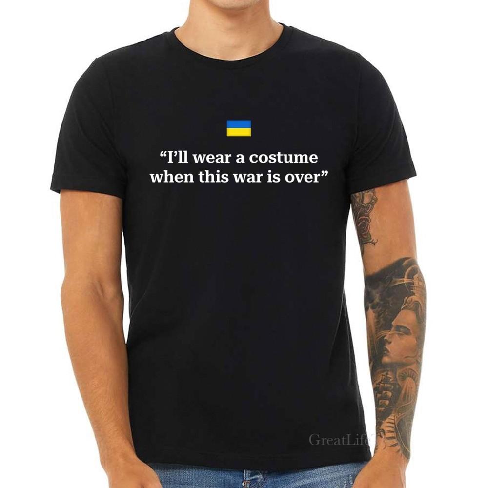 

I ;ll Wear a Costume When The War Is Over Shirt, Zelensky Ukraine Tee 4XL