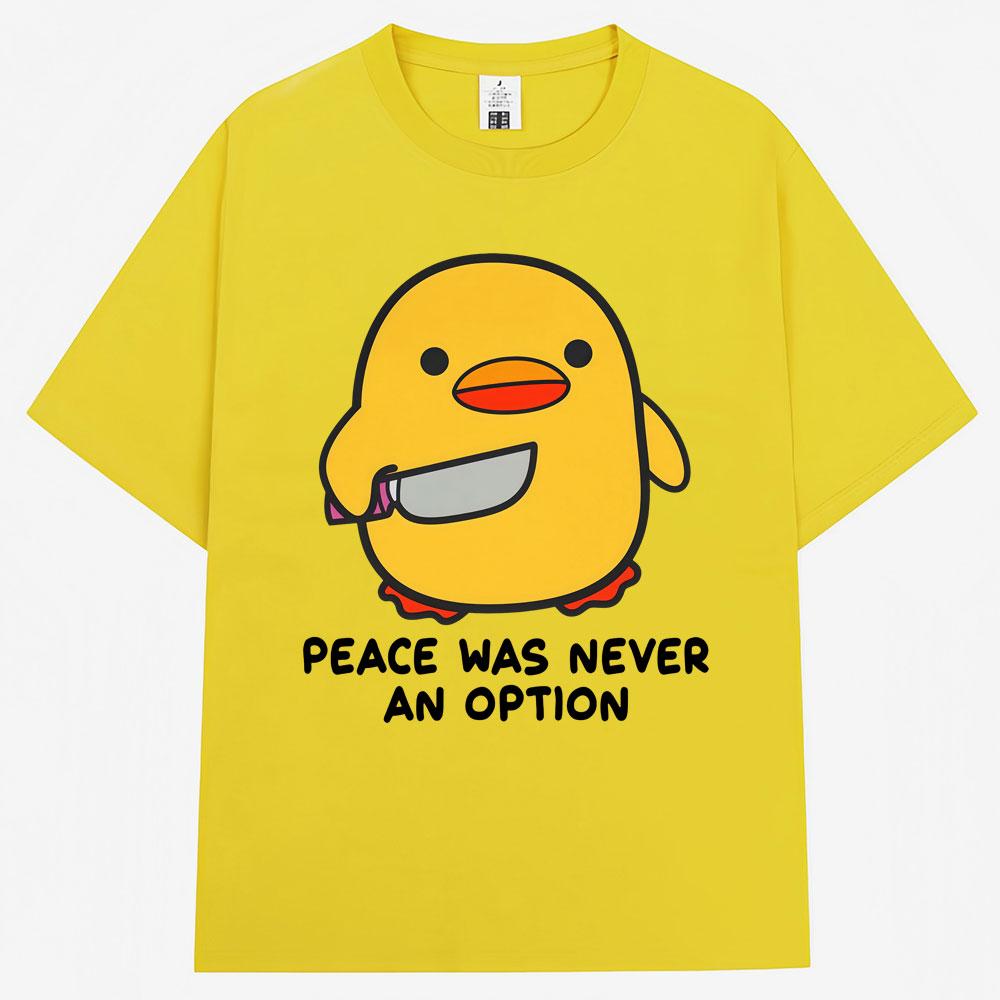Funny Duck Meme T Shirt Peace Was Never An Option Humor Quote Tshirts Unisex Women Popular Fashion Oversized Cotton Casual Tshirt