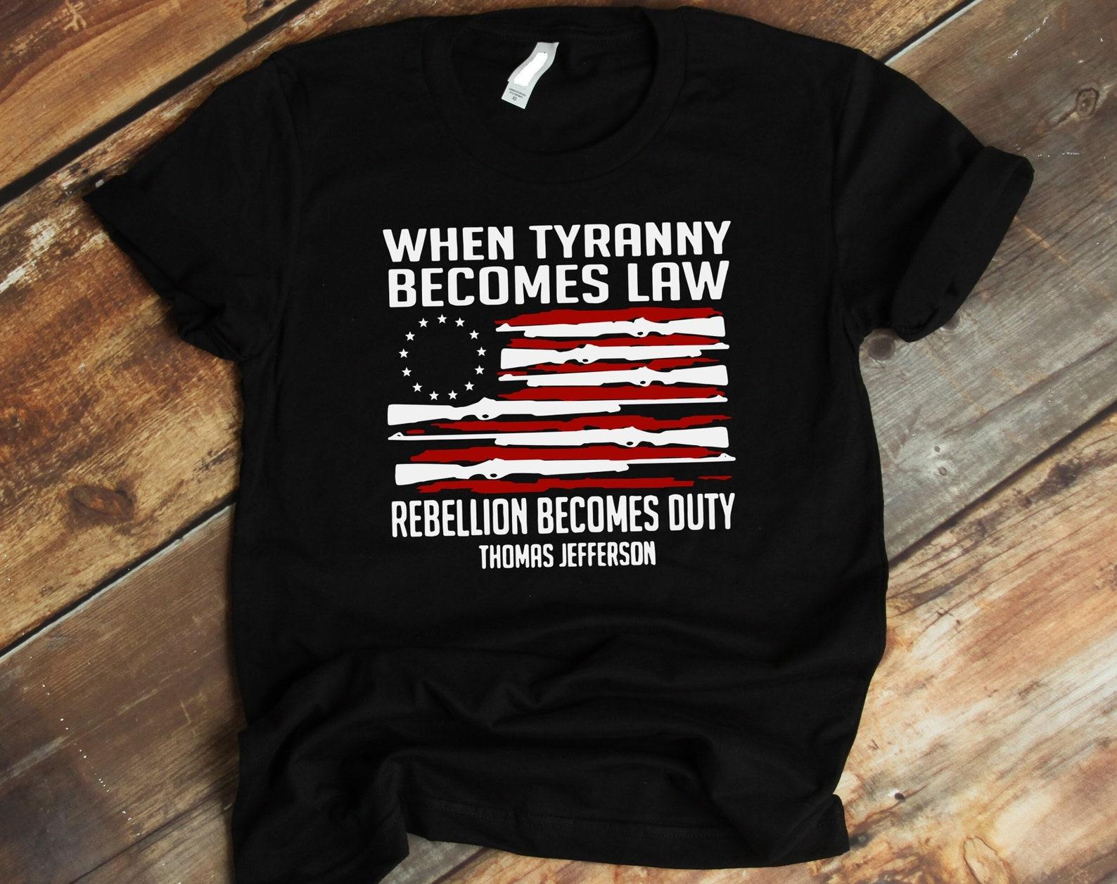 Rebellion Tee, Military Historical Shirt, Thomas Jefferson T shirt, Tyranny ProtesT shirt, When Tyranny Becomes Law, Rebellion Becomes Duty S