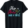 Skip A Straw Save A Turtle T-Shirt