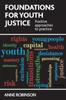 The Foundations for Youth Justice : Positive Approaches To Practice Book