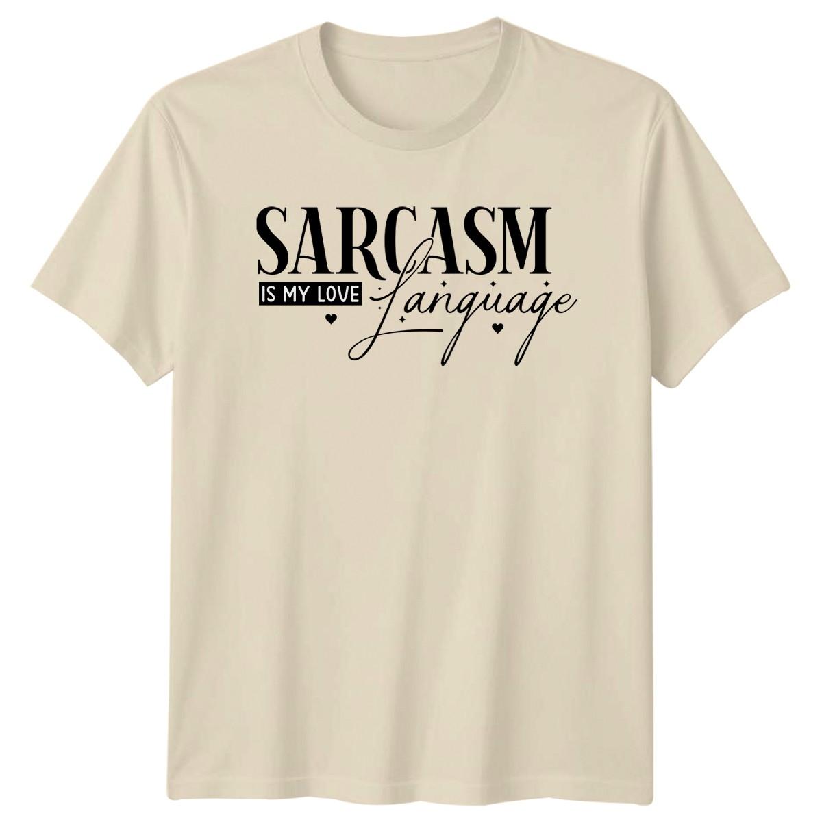 Sarcasm Is My Love Language T-Shirt Funny Sarcasm Birthday Gift For Him And Her XXL