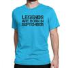 Legends Are Born In September Birthday T Shirts Anniversary Birth Tshirts Unisex Short Sleeves Plus Size Present Tee 100 Cotton