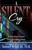 The A Silent Cry : A Preacher's Heart That Not Many Hear Book