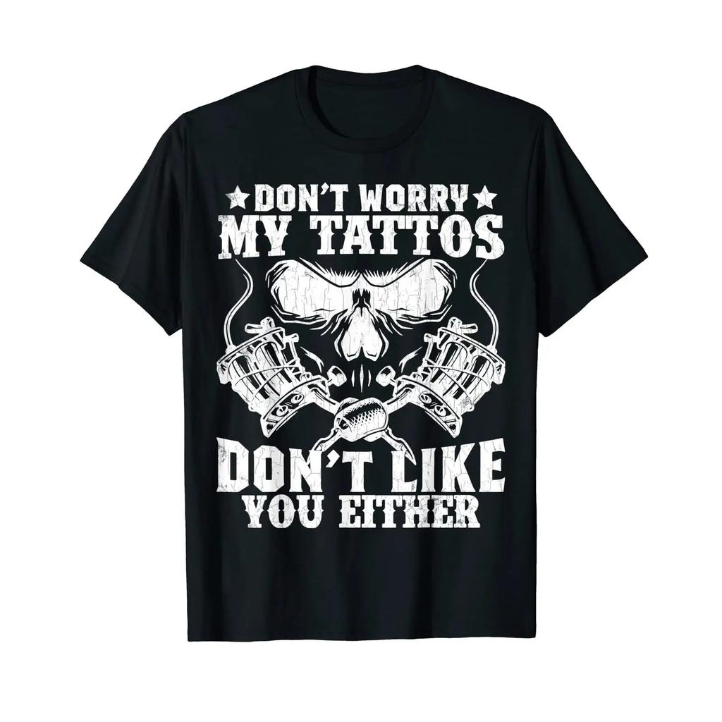 My Tattoos Dont Like You Funny Tattoo Artist T Shirt Black Vintage Comfortable Homme Breathable Top For Everyday Wear