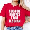 Nobody Knows I Am A Lesbian Printed T-shirt Women Love Equality Gay Pride LGBT T Shirt Lesbian Couple Fashion Summer Tees Tops