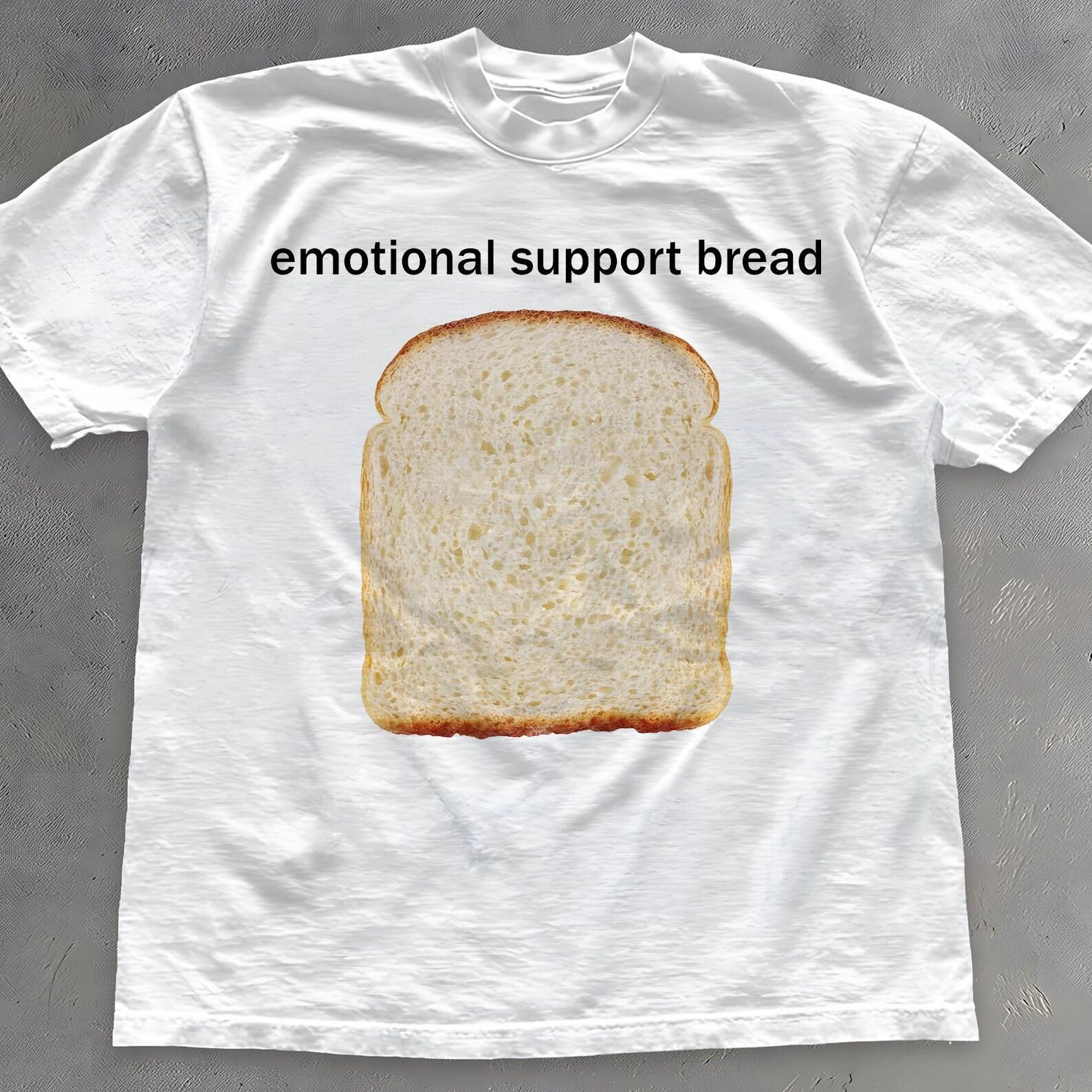Emotional Support Bread T-Shirt: Funny Meme Tee, Unisex Shirt S
