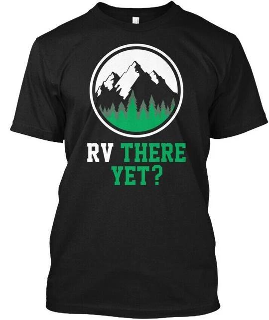 Rv There Yet Funny Camping Gift - T-Shirt Made in the USA Size S to 5XL 2XL