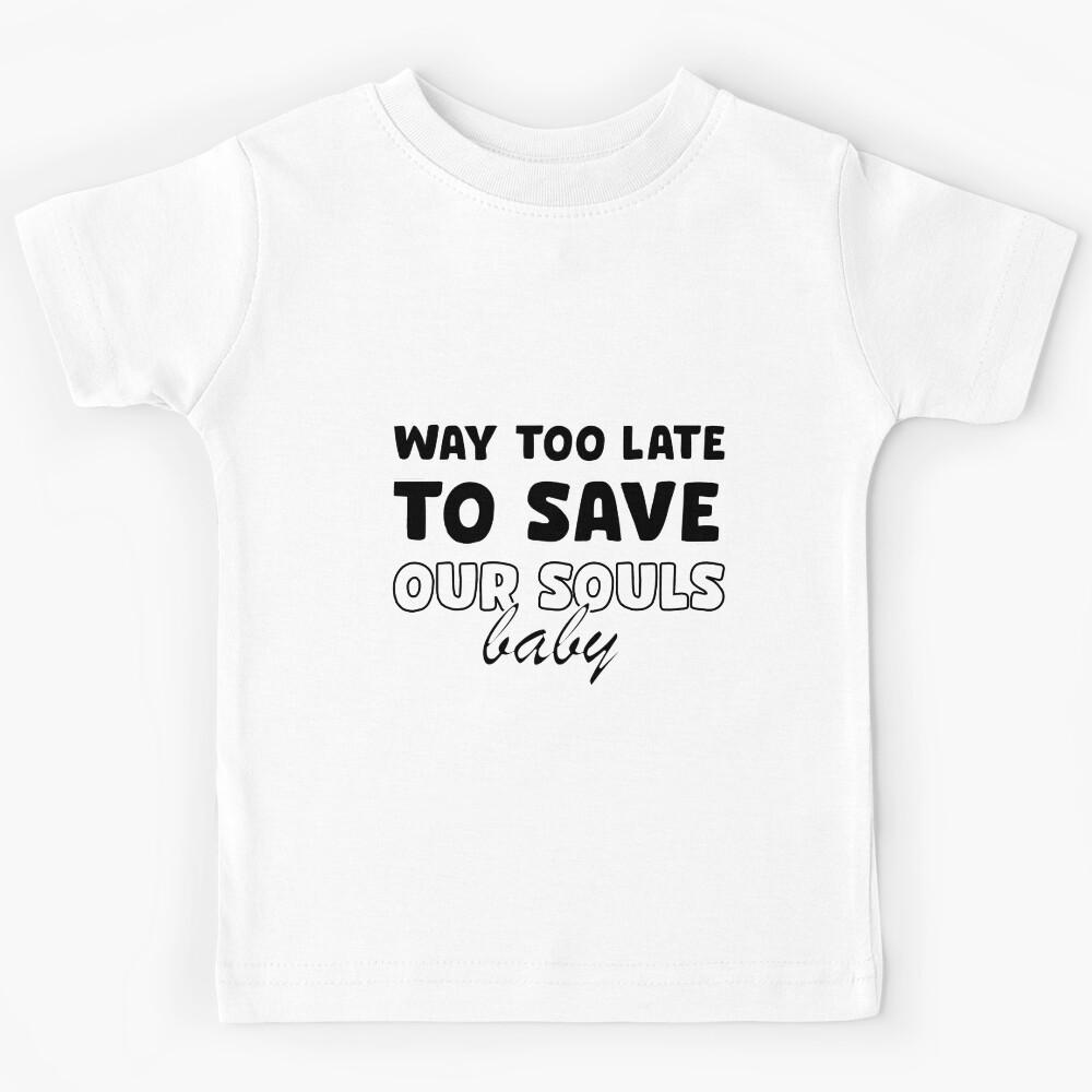 Way Too Late baby Kids T-Shirt 100