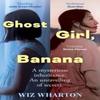 Ghost Girl Banana by Wiz Wharton Paperback Book 9781399700375