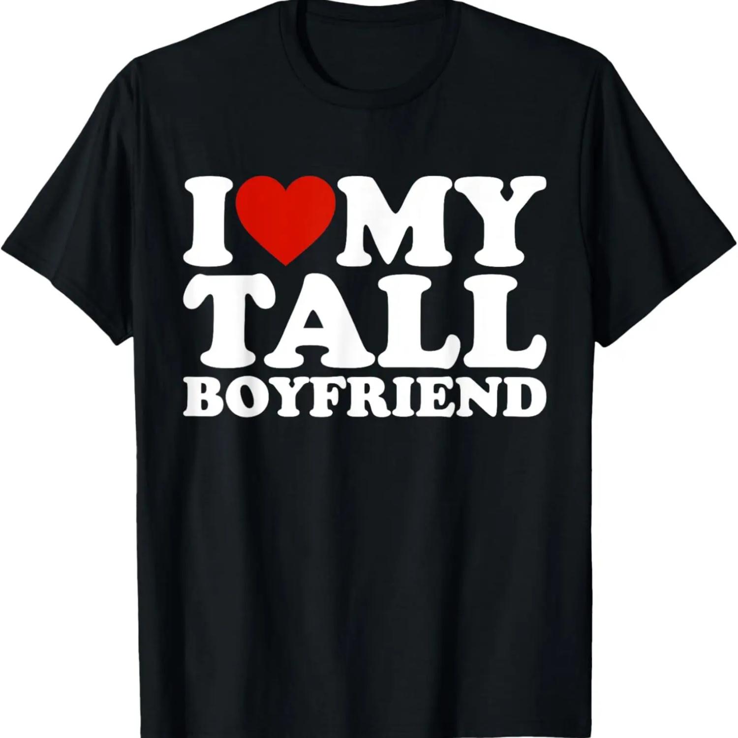 I Love My Tall Boyfriend Funny Matching Girlfriend Boyfriend T-Shirt S