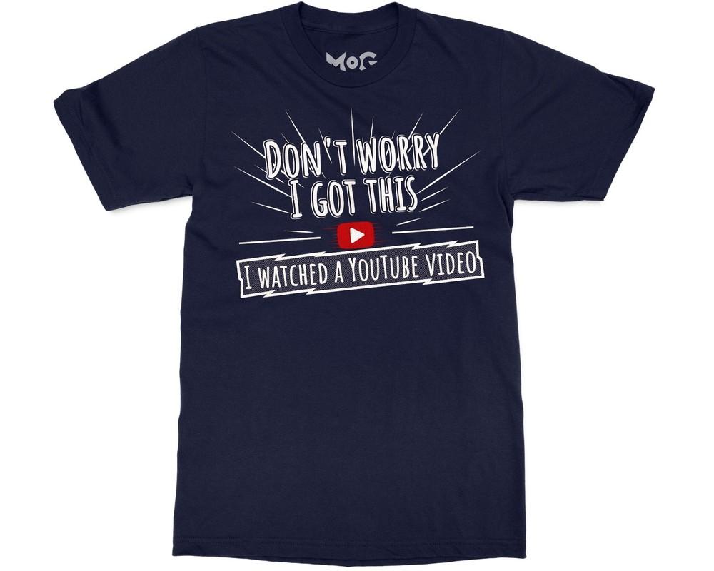 Funny DonT Worry I Got This Meme TShirt Youtube Video Humour Tee For Unisex Unisex
