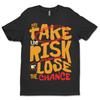 Custom T-Shirt Take The Risk, Dtf Print On Next Level T-Shirt Unisex Soft Cotton