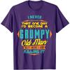 Unisexs Never Dreamed That I'd Become A Grumpy Old Man Funny T-Shirt