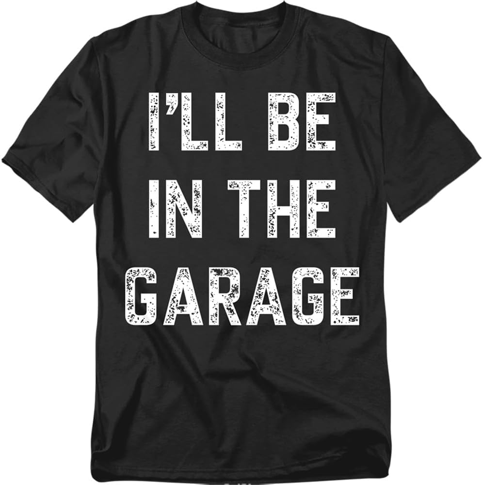 I'll Be In the Garage Graphic Tee Shirt