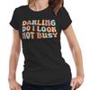 Darling Do I Look Not Busy Tshirt Semi Fitted Ladies Funny Retro Vintage Boho