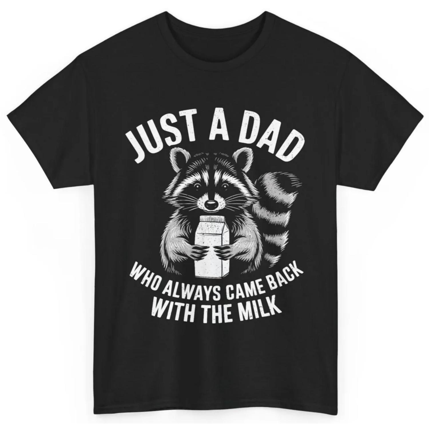 Just A Dad Who Always Came Back With The Milk Funny Bday T Shirt S