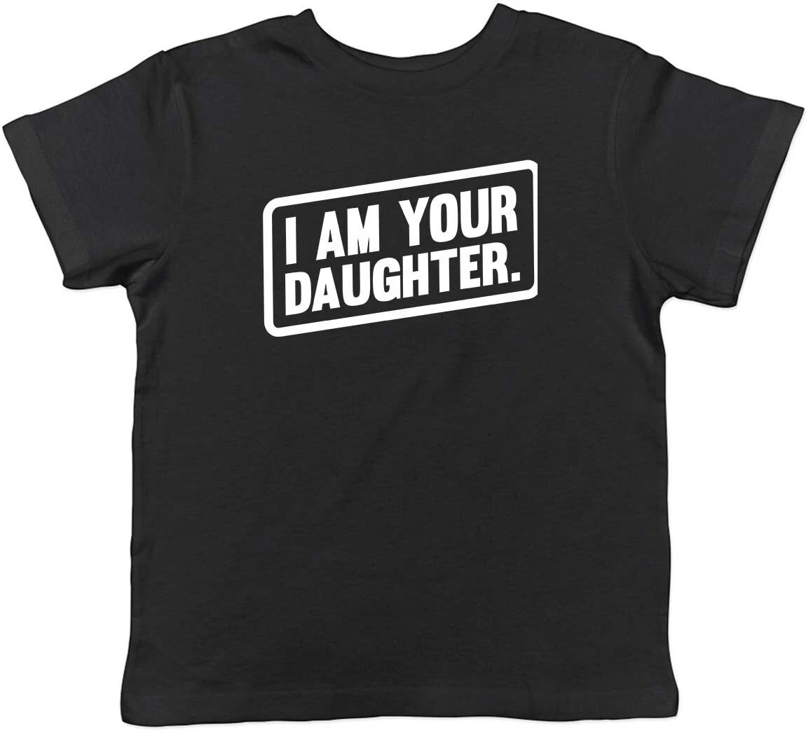 Personalised I Am Your Daughter Childrens Kids T-Shirt Boys Girls 160