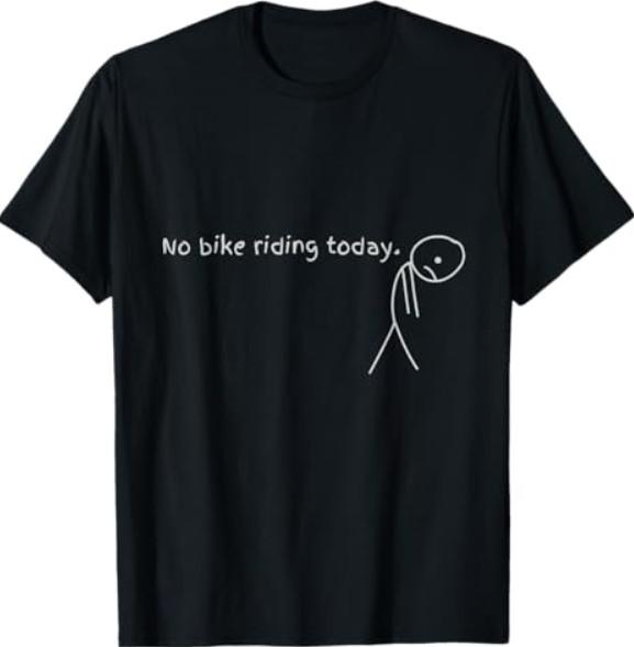 No Bike Riding Today T-Shirt Unisex T-Shirt XXXL