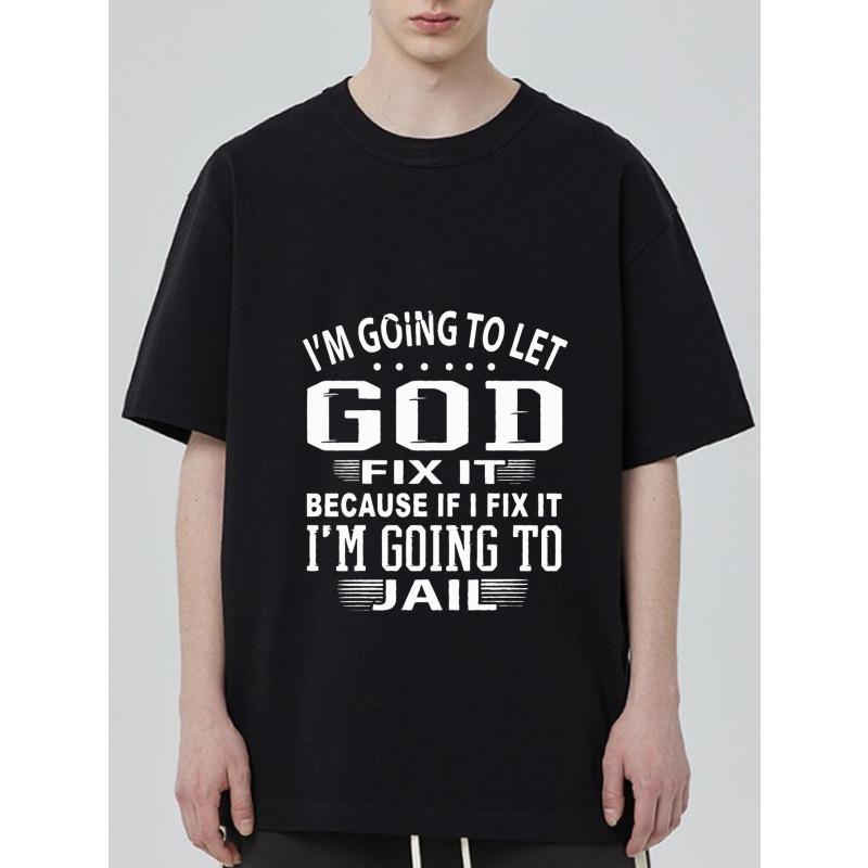 Men's Black T-Shirt with God Fix It I'm Going To Let God Fix It Because If I Fix It I'm Going To Jail Print for Casual Wear