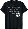 You Cant Tell Me What To Do. Youre Not My Dog Shirt Pets T-Shirt