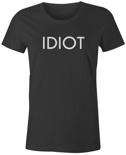 

Funny Quote Slogan Printed Popular Joke Comedy Fashion - IDIOT Womens T-Shirt 4XL