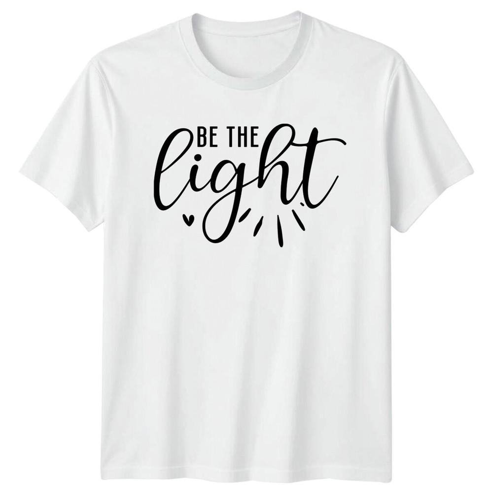 Be The Light Positive Quote TShirt Graphic Slogan Tee S
