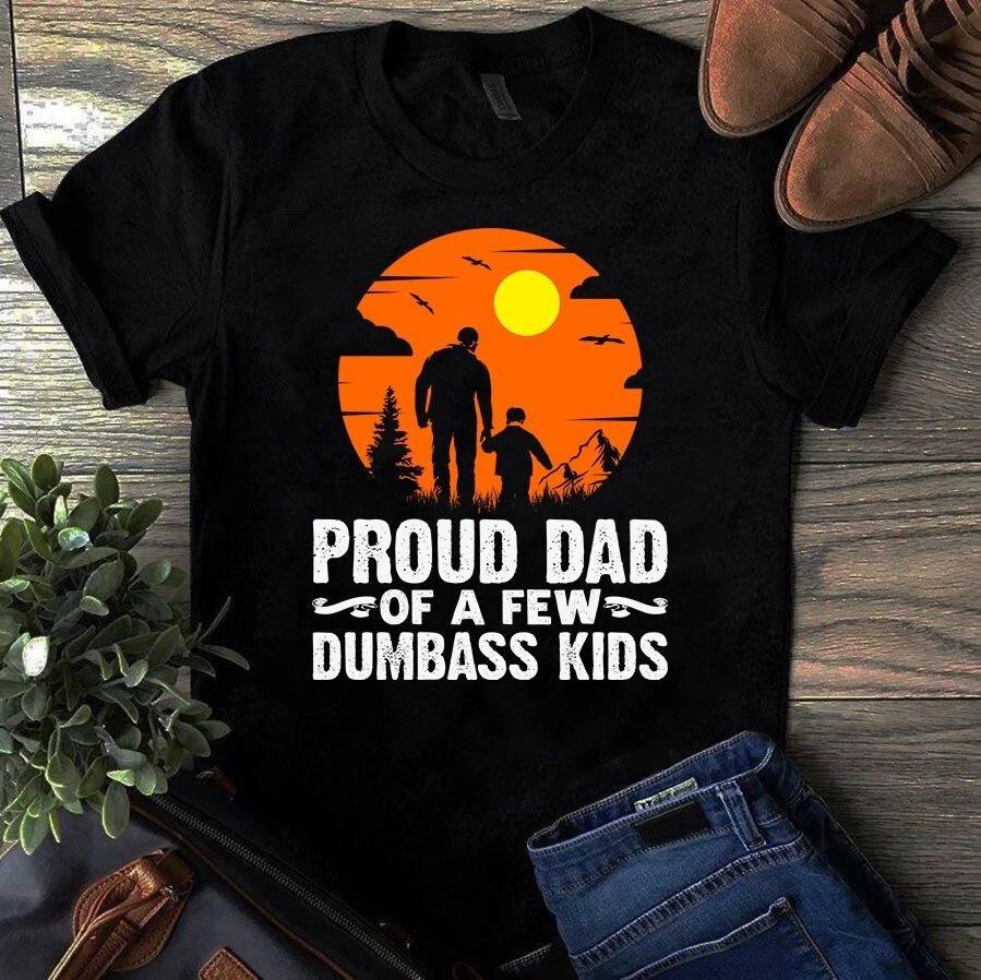 Men s and Women s T-shirts Proud Dad of a Few Dambass Kids Father Dad Gift S