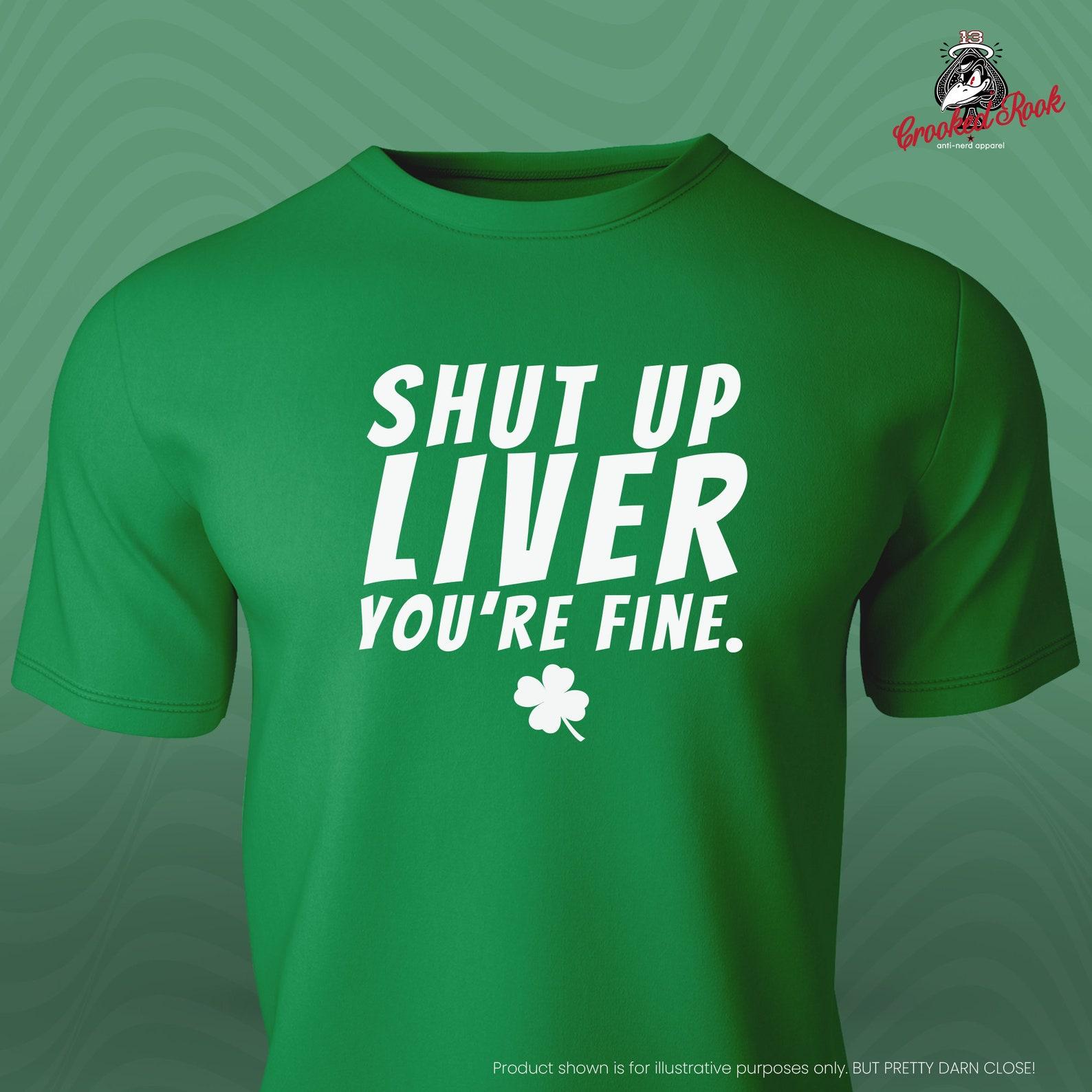Funny St. Patrick s Day Drinking Tee | Shut Up Liver T-Shirt 2XL