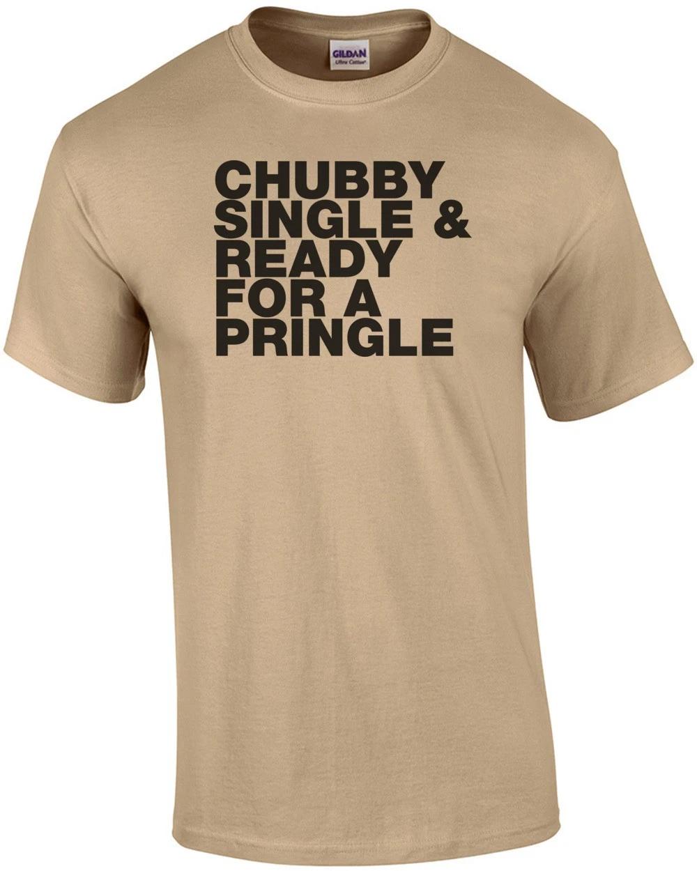 

Chubby Single And Ready For A Pringle Funny T-shirt S
