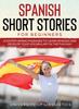 Libro Spanish Short Stories for Beginners : 21 Entertaining Short Passages To Learn Spanish and Develop Your Vocabulary the Fun Way!