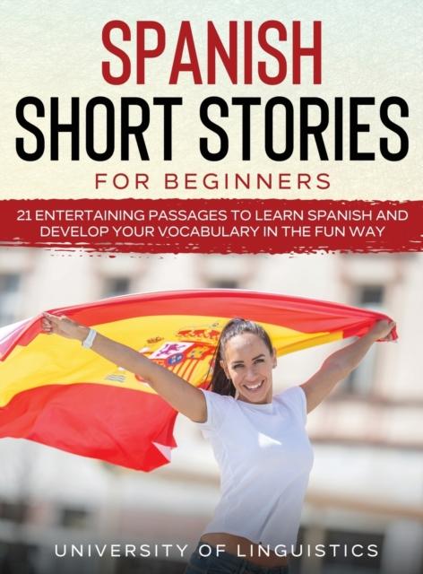 Libro Spanish Short Stories for Beginners : 21 Entertaining Short Passages To Learn Spanish and Develop Your Vocabulary the Fun Way!