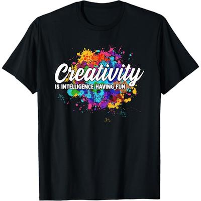 Creativity Is Intelligence Having Fun Creative Artist T-Shirt