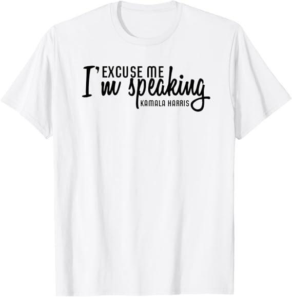 Excuse Me I'm Speaking Kamala Harris T-Shirt, Size S-5XL