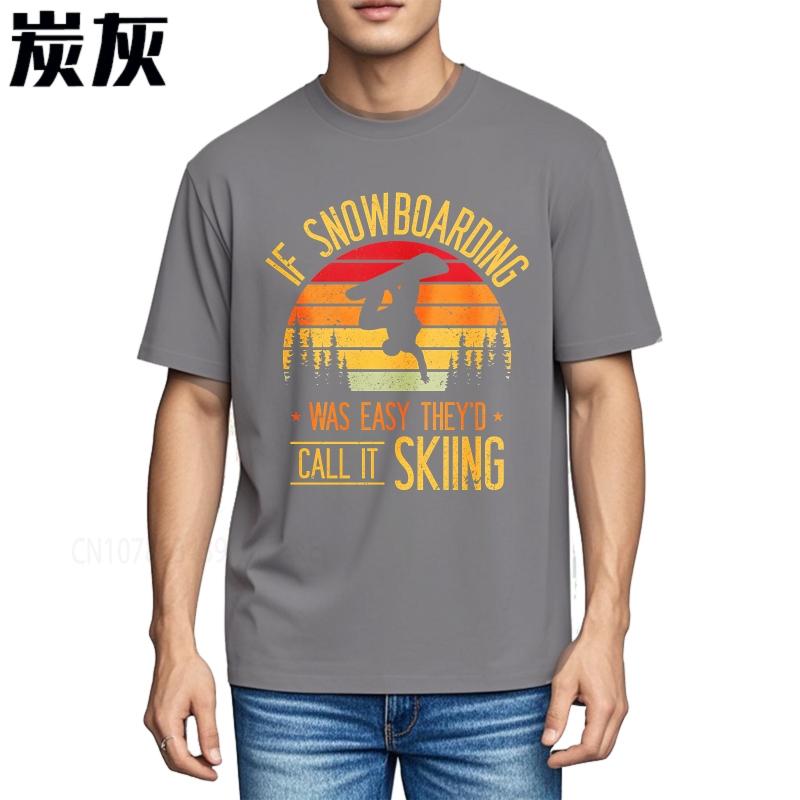 Big size summer Man tshirt If Snowboarding Was Easy Theyd Call It Skiing Short Sleeve Printed O Neck tees cotton teeshirt