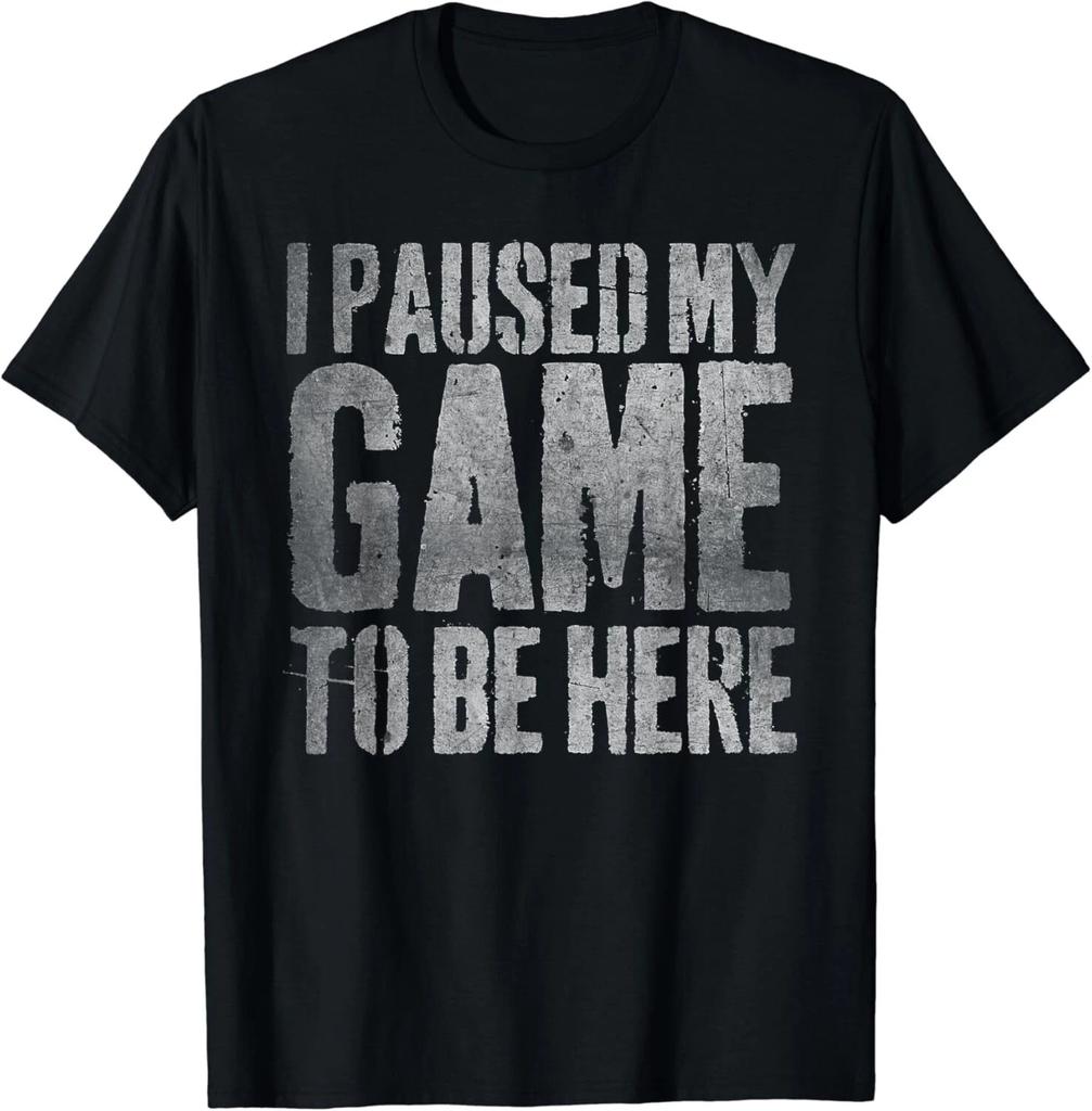 I Paused My Game To Be Here Gift Unisex T-Shirt
