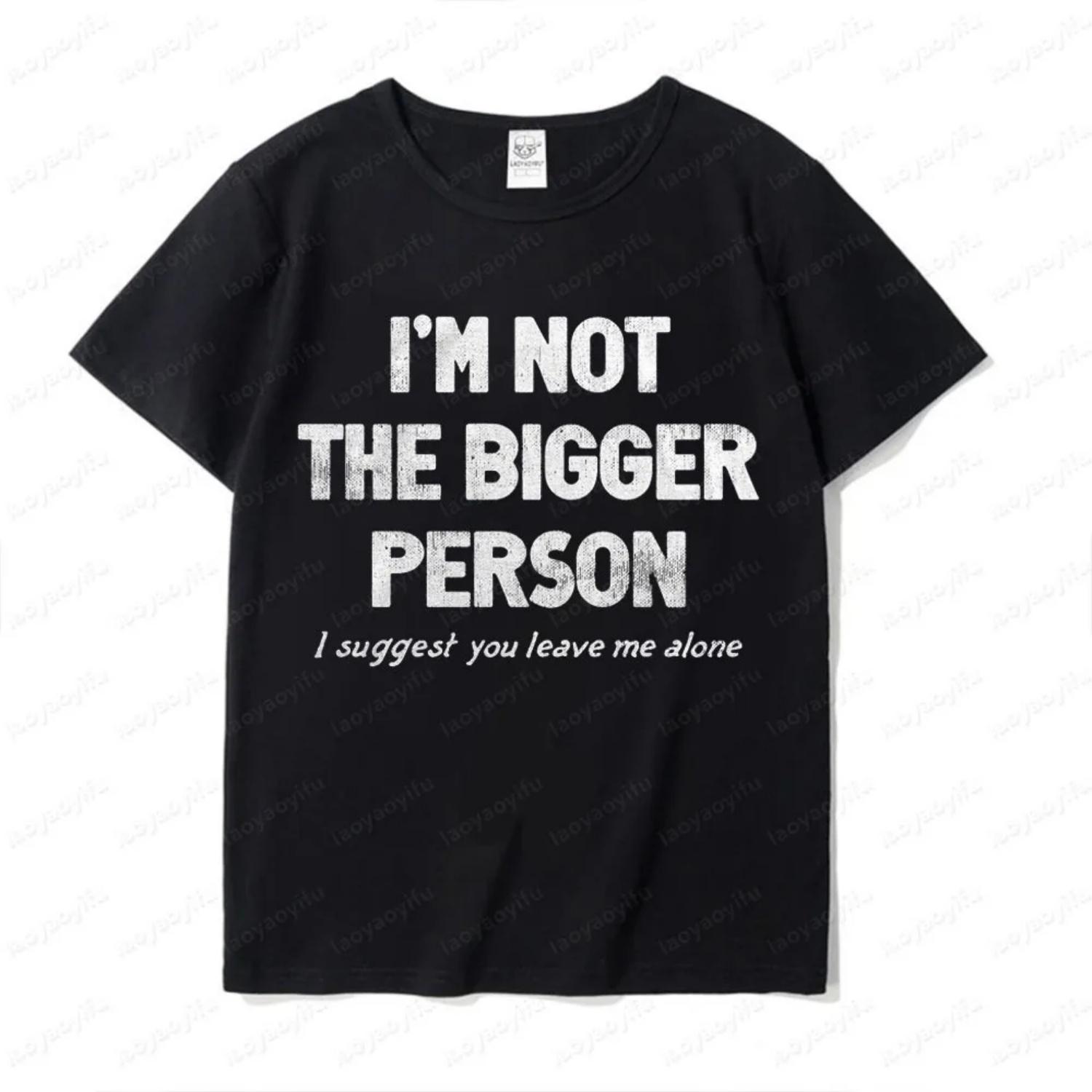 I M NOT THE BIGGER PERSON T-shirt Satirical Behavior Refuse To Disturb Mens Tee Tops Men Summer Casual Round Neck Short Sleeve XXXXXL чёрный