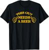 Funny Adult Humor Drinking This Guy Needs A Beer T-Shirt