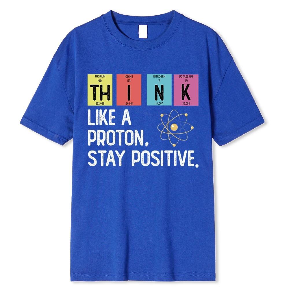 Think Like A Proton Stay Positive Funny Science T Shirt Cotton Tops T Shirt Design High Quality Oversized high quality soft tee