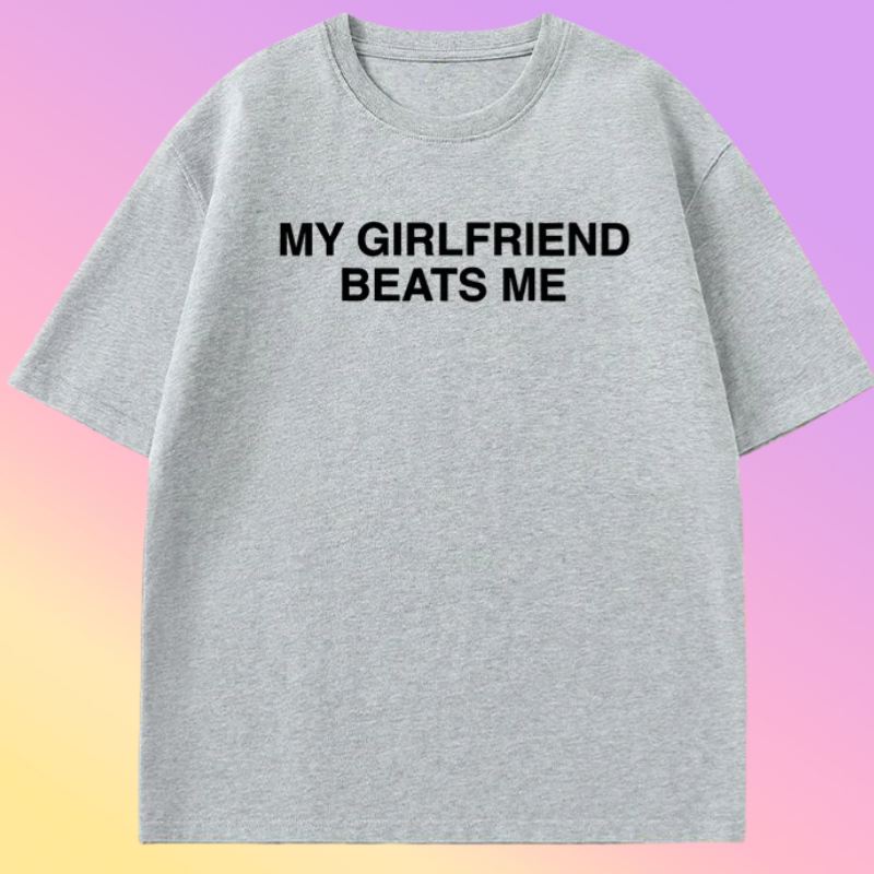 

My Girlfriend Beats Me TShirt Short Sleeve Funny Relationship T Shirt Humor Love Tee Shirt Clothing Loose Tees Tops Clothing 3XL