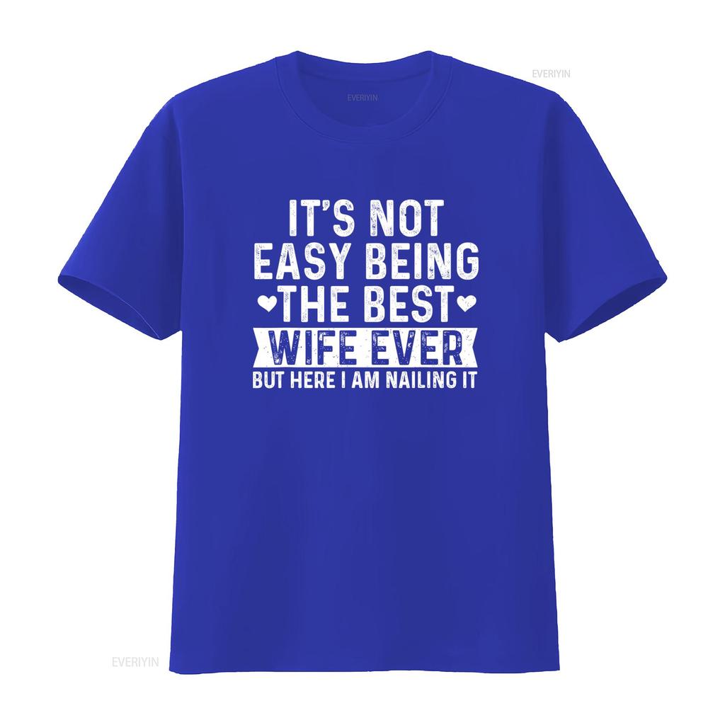 Best Wife Ever Valentines Day T Shirt Its Not Easy But Here I Am Nailing It vintage Washed fashion Versatile Comfortable homme