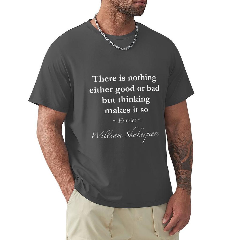 William Shakespeare Quote - There Is Nothing Either Good Or Bad But Thinking Makes It So - Hamlet T-Shirt