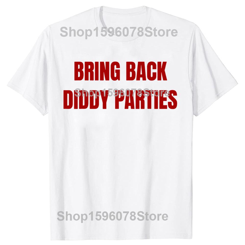 Bring Back Diddy Parties Awesome 100 Cotton Tshirts Men Fashion Print Tshirt Loose Oversized Streetwear Hip Hop Unisex T Shirt