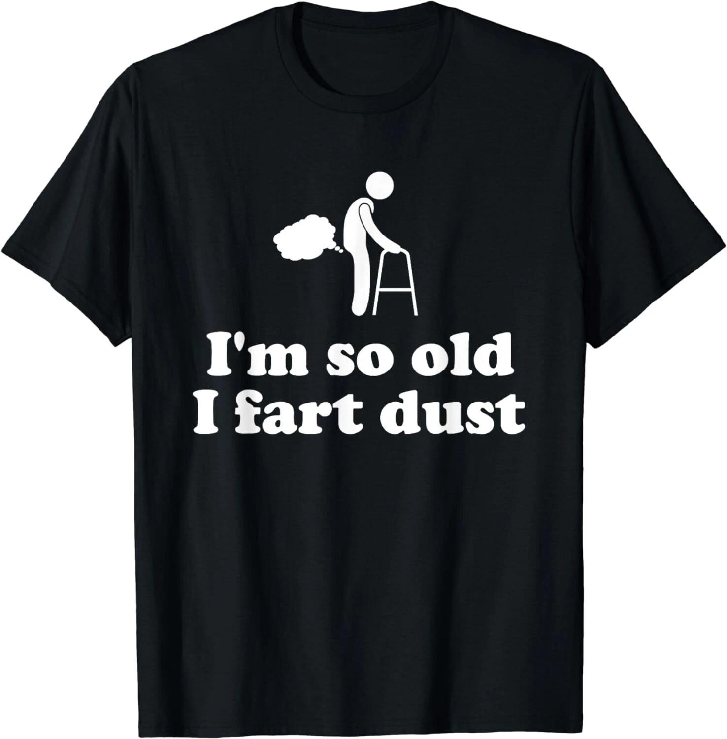 I m so old I fart dust over the hill birthday Unisex T-Shirt 4XL