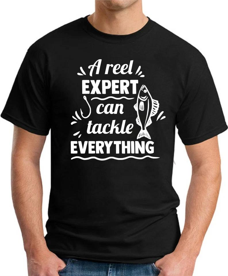 A REEL EXPERT CAN TACKLE EVERYTHING T-SHIRT   Funny Slogan Fishing Hobbies Gift 1 M